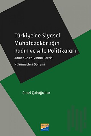 Türkiye’de Siyasal Muhafazakarlığın Kadın ve Aile Politikaları | Kitap