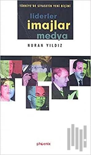 Türkiye’de Siyasetin Yeni Biçimi Liderler, İmajlar ve Medya | Kitap Am