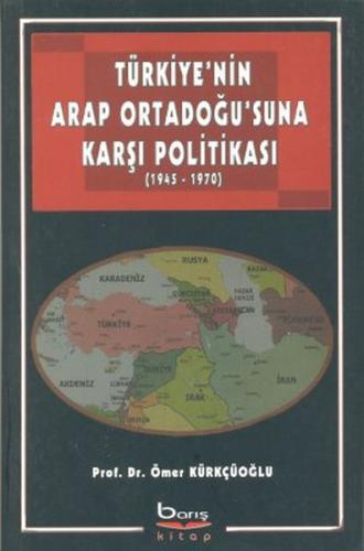 Türkiye'nin Arap Ortadoğu'suna Karşı Politikası | Kitap Ambarı