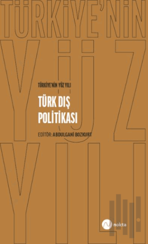 Türkiye'nin Yüz Yılı - Türk Dış Politikası | Kitap Ambarı