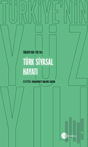 Türkiye'nin Yüz Yılı - Türk Siyasal Hayatı | Kitap Ambarı