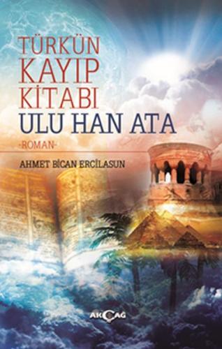 Türk'ün Kayıp Kitabı Ulu Han Ata | Kitap Ambarı