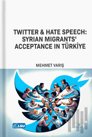 Twitter and Hate Speech: Syrian Migrants' Acceptance in Türkiye | Kita