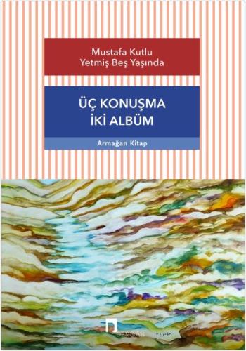 Üç Konuşma İki Albüm - Mustafa Kutlu Yetmiş Beş Yaşında | Kitap Ambarı