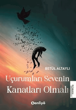 Uçurumları Sevenin Kanatları Olmalı | Kitap Ambarı