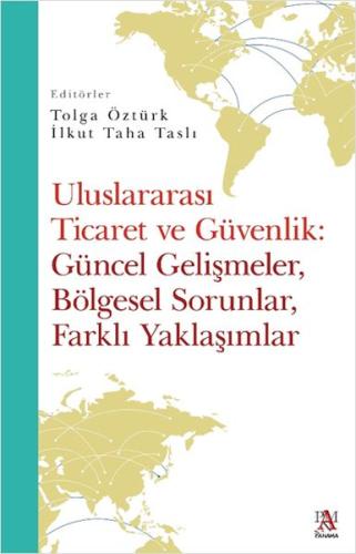 Uluslararası Ticaret Ve Güvenlik: Güncel Gelişmeler, Bölgesel Sorunlar