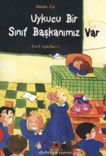 Uykucu Bir Sınıf Başkanımız Var - Sınıf Öyküleri 1 | Kitap Ambarı