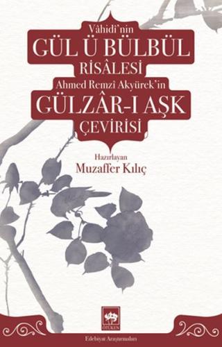 Vahidi'nin Gül ü Bülbül Risalesi Ahmed Remzi Akyürek'in Gülzar-ı Aşk Ç