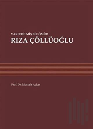 Vakfedilmiş Bir Ömür: Rıza Çöllüoğlu | Kitap Ambarı