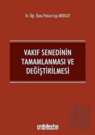 Vakıf Senedinin Tamamlanması ve Değiştirilmesi | Kitap Ambarı