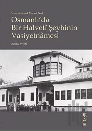 Vasiyetname-i Ahmed Suzi Osmanlı'da Bir Halveti Şeyhinin Vasiyetnamesi