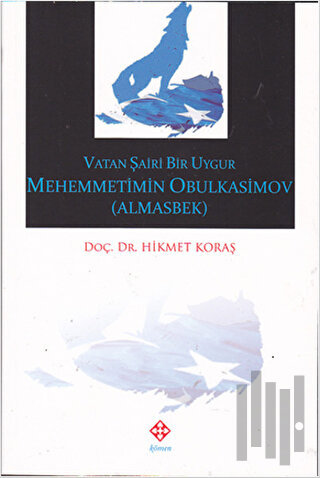 Vatan Şairi Bir Uygur Mehemmetimin Obulkasimov (Almasbek) | Kitap Amba