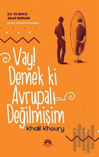 Vay! Demek ki Avrupalı Değilmişim - İlk ve Öncü Arap Romanı | Kitap Am