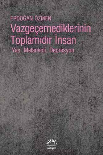 Vazgeçemediklerinin Toplamıdır İnsan | Kitap Ambarı