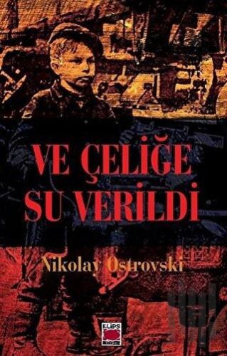 Ve Çeliğe Su Verildi | Kitap Ambarı