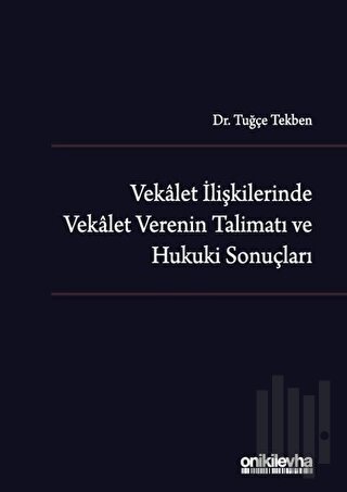 Vekalet İlişkilerinde Vekalet Verenin Talimatı ve Hukuki Sonuçları (Ci