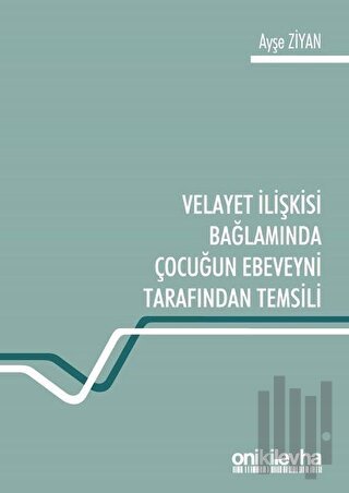 Velayet İlişkisi Bağlamında Çocuğun Ebeveyni Tarafından Temsili | Kita