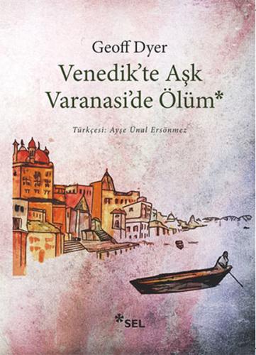 Venedik’te Aşk Varanasi’de Ölüm | Kitap Ambarı