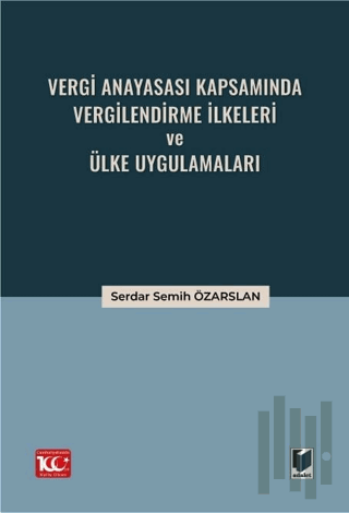 Vergi Anayasası Kapsamında Vergilendirme İlkeleri ve Ülke Uygulamaları