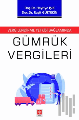 Vergilendirme Yetkisi Bağlamında Gümrük Vergileri | Kitap Ambarı