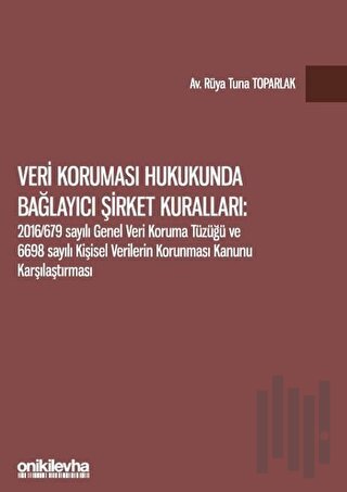 Veri Koruması Hukukunda Bağlayıcı Şirket Kuralları: 2016/679 Sayılı Ge