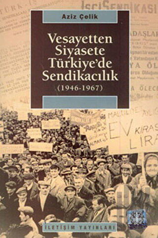 Vesayetten Siyasete Türkiye’de Sendikacılık ( 1946-1967 ) | Kitap Amba