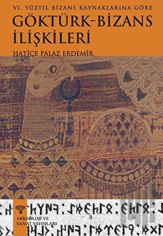 VI.Yüzyıl Bizans Kaynaklarına Göre Göktürk-Bizans İlişkileri | Kitap A