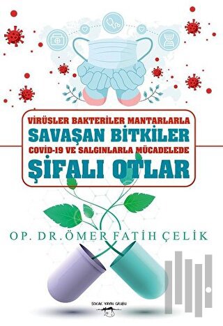 Virüsler Bakteriler Mantarlarla Savaşan Bitkiler Covid-19 ve Salgınlar