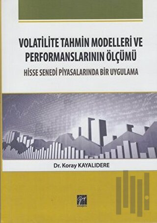 Volatilite Tahmin Modelleri ve Performanslarının Ölçümü | Kitap Ambarı