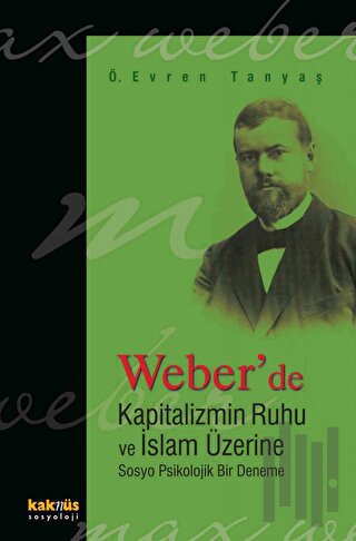 Weber’de Kapitalizmin Ruhu ve İslam Üzerine Sosyo Psikolojik Bir Denem