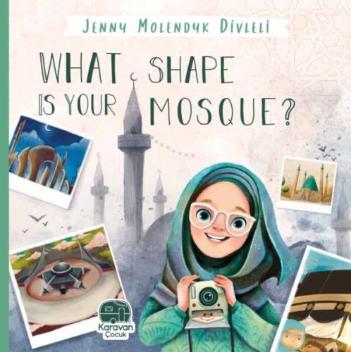 What Shape Is Your Mosque?, Jenny Molendyk Divleli | Kitap Ambarı