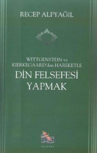 Wittgenstein ve Kierkegaard dan Hareketle Din Felsefesi Yapmak | Kitap