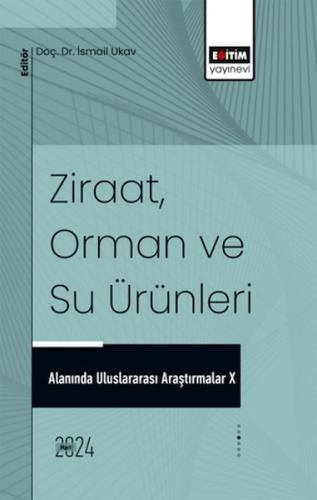 Ziraat, Orman ve Su Ürünleri Alanında Uluslararası Araştırmalar X | Ki