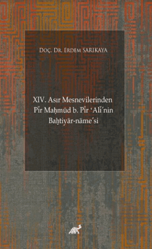 XIV. Asır Mesnevilerinden Pir Maḥmud b. Pir ʻAli'nin Baḫtiyar-name’si 