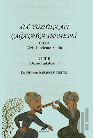 XIX. Yüzyıla Ait Çağatayca Tıp Metni Cilt-I (Giriş-İnceleme-Metin) Cil