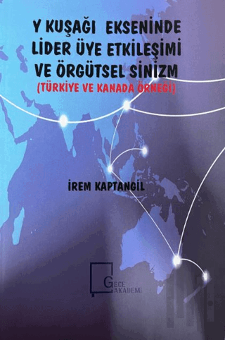 Y Kuşağı Ekseninde Lider Üye Etkileşimi ve Örgütsel Sinizm (Türkiye ve