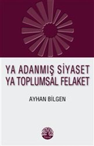 Ya Adanmış Siyaset Ya Toplumsal Felaket | Kitap Ambarı