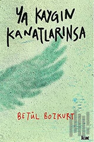 Ya Kaygın Kanatlarınsa | Kitap Ambarı