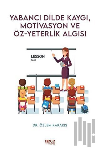 Yabancı Dilde Kaygı Motivasyon ve Öz - Yeterlik Algısı | Kitap Ambarı