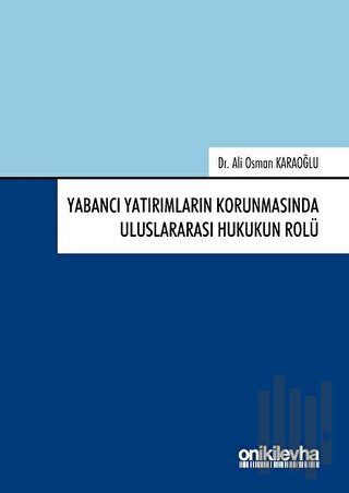 Yabancı Yatırımların Korunmasında Uluslararası Hukukun Rolü (Ciltli) |