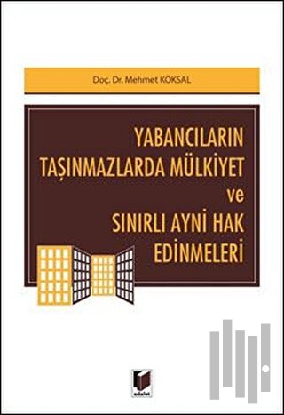 Yabancıların Taşınmazlarda Mülkiyet ve Sınırlı Ayni Hak Edinmeleri | K