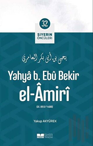 Yahya B. Ebu Bekir El Amiri - Siyerin Öncüleri 32 | Kitap Ambarı