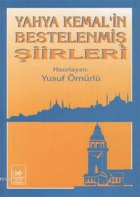 Yahya Kemal'in Bestelenmiş Şiirleri | Kitap Ambarı