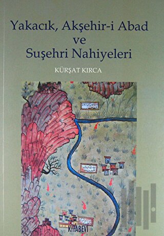 Yakacık, Akşehir-i Abad ve Suşehri Nahiyeleri | Kitap Ambarı