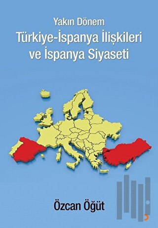 Yakın Dönem Türkiye-İspanya İlişkileri ve İspanya Siyaseti | Kitap Amb