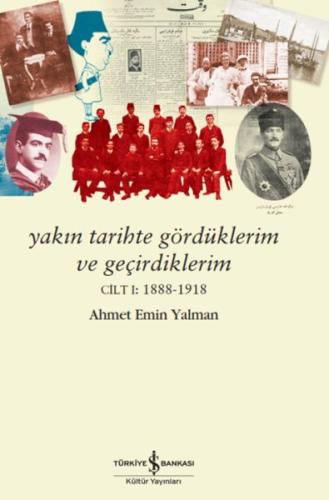 Yakın Tarihte Gördüklerim ve Geçirdiklerim - Cilt 1: 1888-1918 | Kitap