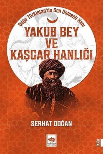 Yakub Bey ve Kaşgar Hanlığı | Kitap Ambarı