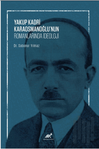 Yakup Kadri Karaosmanoğlu’nun Romanlarında İdeoloji | Kitap Ambarı