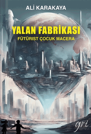 Yalan Fabrikası (Fütürist Çocuk Macera) | Kitap Ambarı