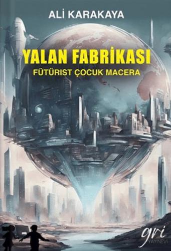 Yalan Fabrikası (Fütürist Çocuk Macera) | Kitap Ambarı